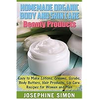 Homemade Organic Body and Skin Care Beauty Products: Easy to Make Lotions, Creams, Scrubs, Body Butters, Hair Products, and Lip Care Recipes for Women and Men (DIY Beauty Products) Homemade Organic Body and Skin Care Beauty Products: Easy to Make Lotions, Creams, Scrubs, Body Butters, Hair Products, and Lip Care Recipes for Women and Men (DIY Beauty Products) Paperback Kindle