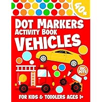 Dot Marker Activity Book Vehicles: Cars, Train, Trucks Dot Marker Book for Toddlers Ages 1-3, 2-4, 3-5 Year Old | Dot Coloring Book for Kids, Preschoolers, Kindergarten Boys and Girls