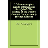 L'histoire des plus grands entrepreneurs Steve Jobs? (The History of the World's Greatest Entrepreneurs) (French Edition)