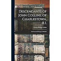 Descendants of John Collins, of Charlestown, R.I.: And Susannah Daggett, his Wife Descendants of John Collins, of Charlestown, R.I.: And Susannah Daggett, his Wife Hardcover Paperback