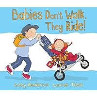 Babies Don't Walk, They Ride! Babies Don't Walk, They Ride! Hardcover Paperback