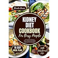 KIDNEY DIET COOKBOOK FOR BUSY PEOPLE: Quick, Easy and Healthy Low Sodium, Potassium and Phosphorus Recipes to Manage Kidney Disease and Improve Your ... a 14 Day Meal Plan (HEALTHY KIDNEY NUTRITION) KIDNEY DIET COOKBOOK FOR BUSY PEOPLE: Quick, Easy and Healthy Low Sodium, Potassium and Phosphorus Recipes to Manage Kidney Disease and Improve Your ... a 14 Day Meal Plan (HEALTHY KIDNEY NUTRITION) Paperback Kindle