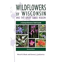 Wildflowers of Wisconsin and the Great Lakes Region: A Comprehensive Field Guide Wildflowers of Wisconsin and the Great Lakes Region: A Comprehensive Field Guide Paperback