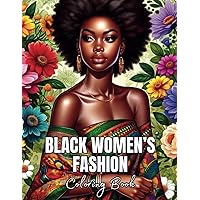 Black Women's Fashion Coloring Book for Adults: 40 Illustrations Celebrating African American Beauty, Stylish Outfits, and Relaxation - Featuring Chic ... (Fashion Coloring Books for Teens & Adults) Black Women's Fashion Coloring Book for Adults: 40 Illustrations Celebrating African American Beauty, Stylish Outfits, and Relaxation - Featuring Chic ... (Fashion Coloring Books for Teens & Adults) Paperback