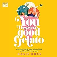 You Deserve Good Gelato: Reasons to Travel the World, Embrace Failure, and Do the Sh*t That Scares You You Deserve Good Gelato: Reasons to Travel the World, Embrace Failure, and Do the Sh*t That Scares You Paperback Kindle Audible Audiobook