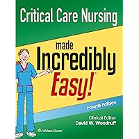 Critical Care Nursing Made Incredibly Easy Critical Care Nursing Made Incredibly Easy Paperback Kindle