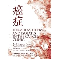 Formulas, Herbs and Isolates in the Cancer Clinic - An Evidence Based Approach to Treatment Incl. WEBSITE DATABASE Formulas, Herbs and Isolates in the Cancer Clinic - An Evidence Based Approach to Treatment Incl. WEBSITE DATABASE Hardcover