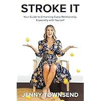 Stroke It: Your Guide to Enhancing Every Relationship, Especially with Yourself Stroke It: Your Guide to Enhancing Every Relationship, Especially with Yourself Paperback Kindle