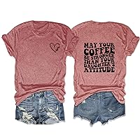 Funny Mom T Shirt Womens May Your Coffee Be Stronger Than Your Daughter's Attitude Tops Casual Short Sleeve Tees (1PC)