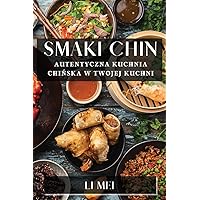 Smaki Chin: Autentyczna Kuchnia Chińska w Twojej Kuchni (Polish Edition)