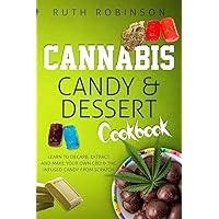 Cannabis Candy & Dessert Cookbook: Learn to Decarb, Extract and Make Your Own CBD & THC Infused Candy from Scratch Cannabis Candy & Dessert Cookbook: Learn to Decarb, Extract and Make Your Own CBD & THC Infused Candy from Scratch Paperback Kindle Audible Audiobook