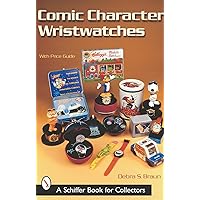 Comic Character Wristwatches (Schiffer Book for Collectors) Comic Character Wristwatches (Schiffer Book for Collectors) Paperback