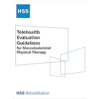 HSS Rehabilitation Telehealth Evaluation Guidelines for Musculoskeletal Physical Therapy HSS Rehabilitation Telehealth Evaluation Guidelines for Musculoskeletal Physical Therapy Kindle Paperback
