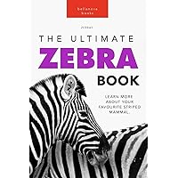 Zebras: The Ultimate Zebra Book: 100+ Amazing Zebra Facts, Photos, Quiz and More Zebras: The Ultimate Zebra Book: 100+ Amazing Zebra Facts, Photos, Quiz and More Paperback