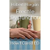 Erectile Dysfunction: How I Cured ED Erectile Dysfunction: How I Cured ED Kindle