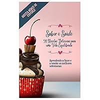 Sabor e Saúde 55 Receitas Deliciosas para uma Vida Equilibrada: Aprendendo a fazer e a vender as melhores sobremesas. (Portuguese Edition)