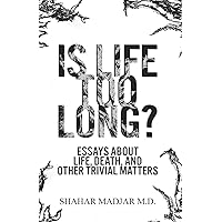 Is Life Too Long?: Essays About Life, Death, and Other Trivial Matters