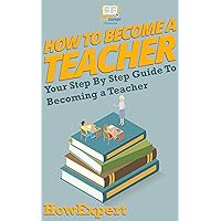 How To Become a Teacher: Your Step By Step Guide To Becoming a Teacher