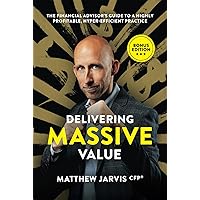 Delivering Massive Value: The Financial Advisor's Guide to a Highly Profitable, Hyper-Efficient Practice