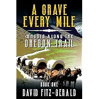 A Grave Every Mile: A Pioneer Western Adventure (Ghosts Along the Oregon Trail Book 1)