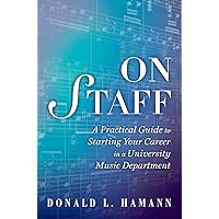 On Staff: A Practical Guide to Starting Your Career in a University Music Department On Staff: A Practical Guide to Starting Your Career in a University Music Department Paperback Kindle Hardcover