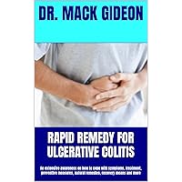 RAPID REMEDY FOR ULCERATIVE COLITIS: An extensive awareness on how to cope with symptoms, treatment, preventive measures, natural remedies, recovery means and more RAPID REMEDY FOR ULCERATIVE COLITIS: An extensive awareness on how to cope with symptoms, treatment, preventive measures, natural remedies, recovery means and more Kindle Paperback