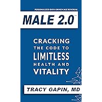 Male 2.0: Cracking the Code to Limitless Health and Vitality Male 2.0: Cracking the Code to Limitless Health and Vitality Paperback Kindle