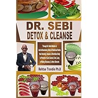 DR. SEBI DETOX & CLEANSE: Through Dr. Sebi Alkaline & Anti-inflammatory Diets & Medicinal Herbs that Detoxify, Cleanse & Revitalize Body to Prevent or ... Lung or Kidney Diseases, & other Ailments DR. SEBI DETOX & CLEANSE: Through Dr. Sebi Alkaline & Anti-inflammatory Diets & Medicinal Herbs that Detoxify, Cleanse & Revitalize Body to Prevent or ... Lung or Kidney Diseases, & other Ailments Paperback Kindle