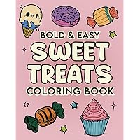 Bold And Easy Sweet Treats Coloring Book: Simple Designs for Adults, Seniors, Beginners and Kids: Cupcakes, Candy, Ice Cream and More..