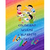 COLORIAMO INSIEME L'ALFABETO FLOREALE (Italian Edition)