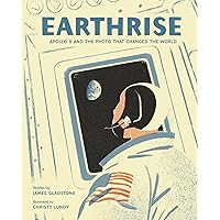 Earthrise: Apollo 8 and the Photo That Changed the World Earthrise: Apollo 8 and the Photo That Changed the World Hardcover