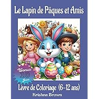 Livre de Coloriage de Pâques amusant : Le lapin de Pâques et Amis pour les enfants de 6 à 12 ans. Soulagement du stress et art de la relaxation. (French Edition)
