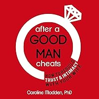 After a Good Man Cheats: How to Rebuild Trust & Intimacy with Your Wife After a Good Man Cheats: How to Rebuild Trust & Intimacy with Your Wife Audible Audiobook Paperback Kindle