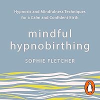 Mindful Hypnobirthing: Hypnosis and Mindfulness Techniques for a Calm and Confident Birth Mindful Hypnobirthing: Hypnosis and Mindfulness Techniques for a Calm and Confident Birth Audible Audiobook Paperback Kindle Audio CD