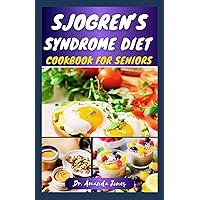 SJOGREN'S SYNDROME DIET COOKBOOK FOR SENIORS: 42 Delectable Step-By-Step Recipes to Help Prevent Sjogren Symptoms, manage and Reduce Inflammation SJOGREN'S SYNDROME DIET COOKBOOK FOR SENIORS: 42 Delectable Step-By-Step Recipes to Help Prevent Sjogren Symptoms, manage and Reduce Inflammation Paperback Kindle Hardcover