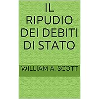 IL RIPUDIO DEI DEBITI DI STATO (Economia e finanza Vol. 1) (Italian Edition) IL RIPUDIO DEI DEBITI DI STATO (Economia e finanza Vol. 1) (Italian Edition) Kindle Hardcover Paperback