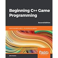 Beginning C++ Game Programming - Second Edition: Learn to program with C++ by building fun games