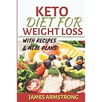 Keto Diet for Weight Loss: Transform your Body using the Ketogenic Approach, Including Meal-Plans and Recipes