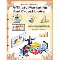 Affiliate Marketing And Dropshipping (2 Books In 1): Learn Affiliate Marketing And Dropshipping Business In 5 Days And Learn It Well (Online Business Made Easy)