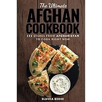 The Ultimate Afghan Cookbook: 111 Dishes From Afghanistan To Cook Right Now (World Cuisines) The Ultimate Afghan Cookbook: 111 Dishes From Afghanistan To Cook Right Now (World Cuisines) Kindle Hardcover Paperback