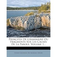 Principes De Grammaire Ou Fragments Sur Les Causes De La Parole, Volume 1... (French Edition)