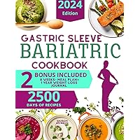 GASTRIC SLEEVE BARIATRIC COOKBOOK: Overcoming Post-Surgery Challenges with Confidence and Delicious Cuisine. A Comprehensive Guide to Post-Surgery Success with Mouth-Watering Recipes