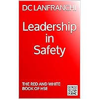 LEADERSHIP IN SAFETY: THE RED AND WHITE BOOK OF HSE LEADERSHIP IN SAFETY: THE RED AND WHITE BOOK OF HSE Kindle Paperback