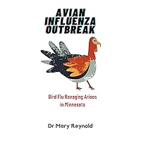 AVIAN INFLUENZA OUTBREAK: Bird Flu Ravaging Arises in Minnesota AVIAN INFLUENZA OUTBREAK: Bird Flu Ravaging Arises in Minnesota Kindle Paperback