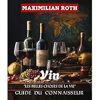 LES BELLES CHOSES DE LA VIE VIN GUIDE DU CONNAISSEUR (The Finer Things in life by Maximilan Roth t. 16) (French Edition) LES BELLES CHOSES DE LA VIE VIN GUIDE DU CONNAISSEUR (The Finer Things in life by Maximilan Roth t. 16) (French Edition) Kindle Paperback