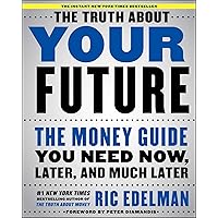 The Truth About Your Future: The Money Guide You Need Now, Later, and Much Later The Truth About Your Future: The Money Guide You Need Now, Later, and Much Later Audible Audiobook Kindle Paperback Hardcover Audio CD