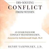 Dis-Solving Conflict from Within: An Inner Path for Conflict Transformation Dis-Solving Conflict from Within: An Inner Path for Conflict Transformation Audible Audiobook Kindle Hardcover