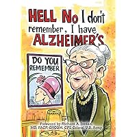 Hell No I Don't Remember, I Have Alzheimer's!: Navigating the Alzheimer's Journey