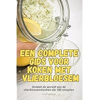 Een Complete Gids Voor Koken Met Vlierbloesem (Dutch Edition)