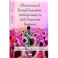 Effectiveness of Second-Generation Antidepressants in Adult Depression Treatment (Public Health in the 21st Century-Depression Causes, Diagnosis and Treatment) Effectiveness of Second-Generation Antidepressants in Adult Depression Treatment (Public Health in the 21st Century-Depression Causes, Diagnosis and Treatment) Hardcover